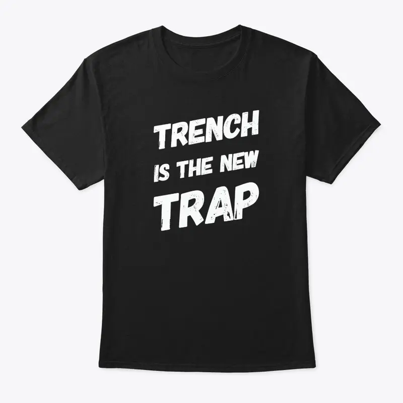 Trench Is The New Trap Tee by Nard & B